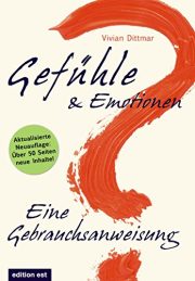 Gefühle und Emotionen - Eine Gebrauchsanweisung